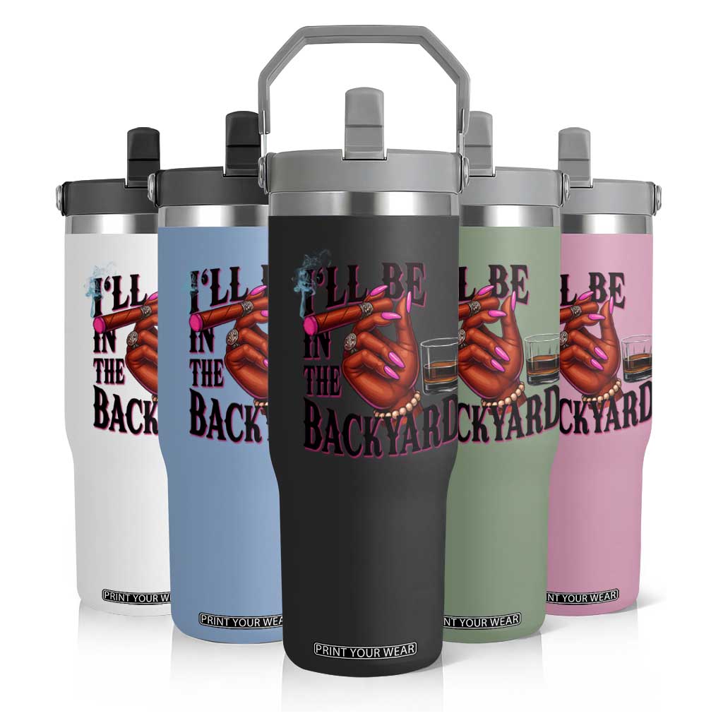 Bourbon And Cigar Lover Flip Straw Tumbler I Will Be In The Backyard TS12 Print Your Wear