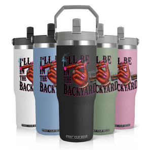 Bourbon And Cigar Lover Flip Straw Tumbler I Will Be In The Backyard TS12 Print Your Wear