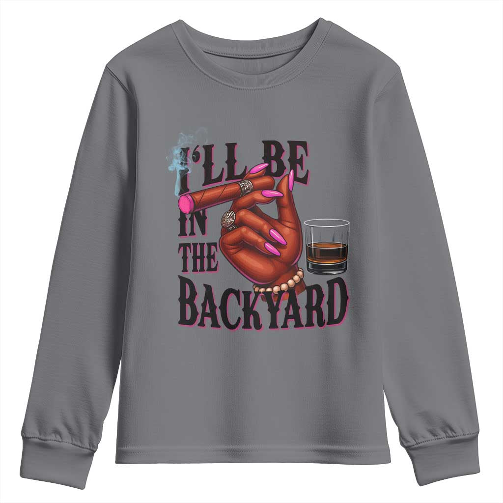 Bourbon And Cigar Lover Youth Sweatshirt I Will Be In The Backyard TS12 Charcoal Print Your Wear