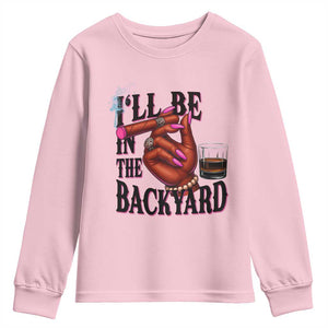 Bourbon And Cigar Lover Youth Sweatshirt I Will Be In The Backyard TS12 Light Pink Print Your Wear