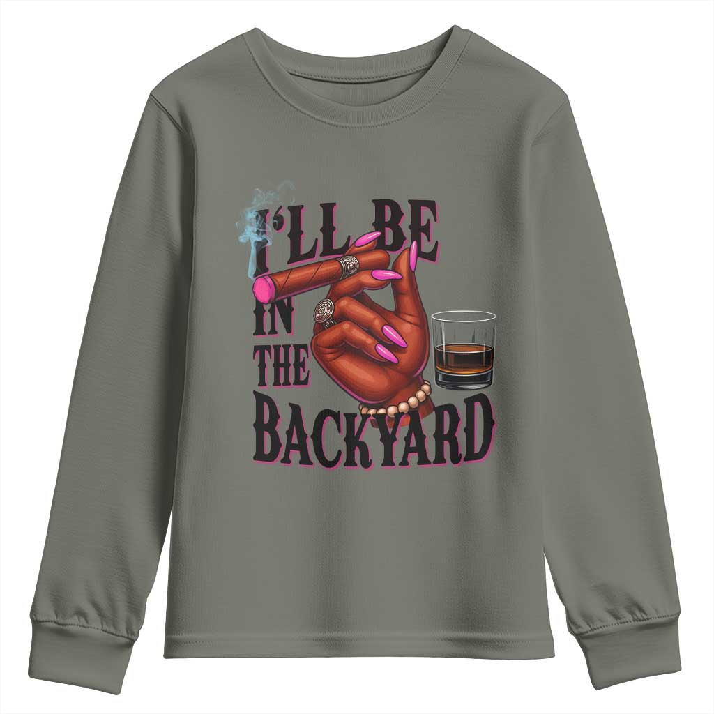 Bourbon And Cigar Lover Youth Sweatshirt I Will Be In The Backyard TS12 Military Green Print Your Wear