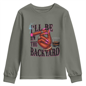 Bourbon And Cigar Lover Youth Sweatshirt I Will Be In The Backyard TS12 Military Green Print Your Wear