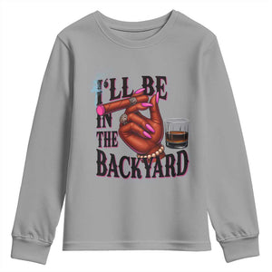 Bourbon And Cigar Lover Youth Sweatshirt I Will Be In The Backyard TS12 Sport Gray Print Your Wear