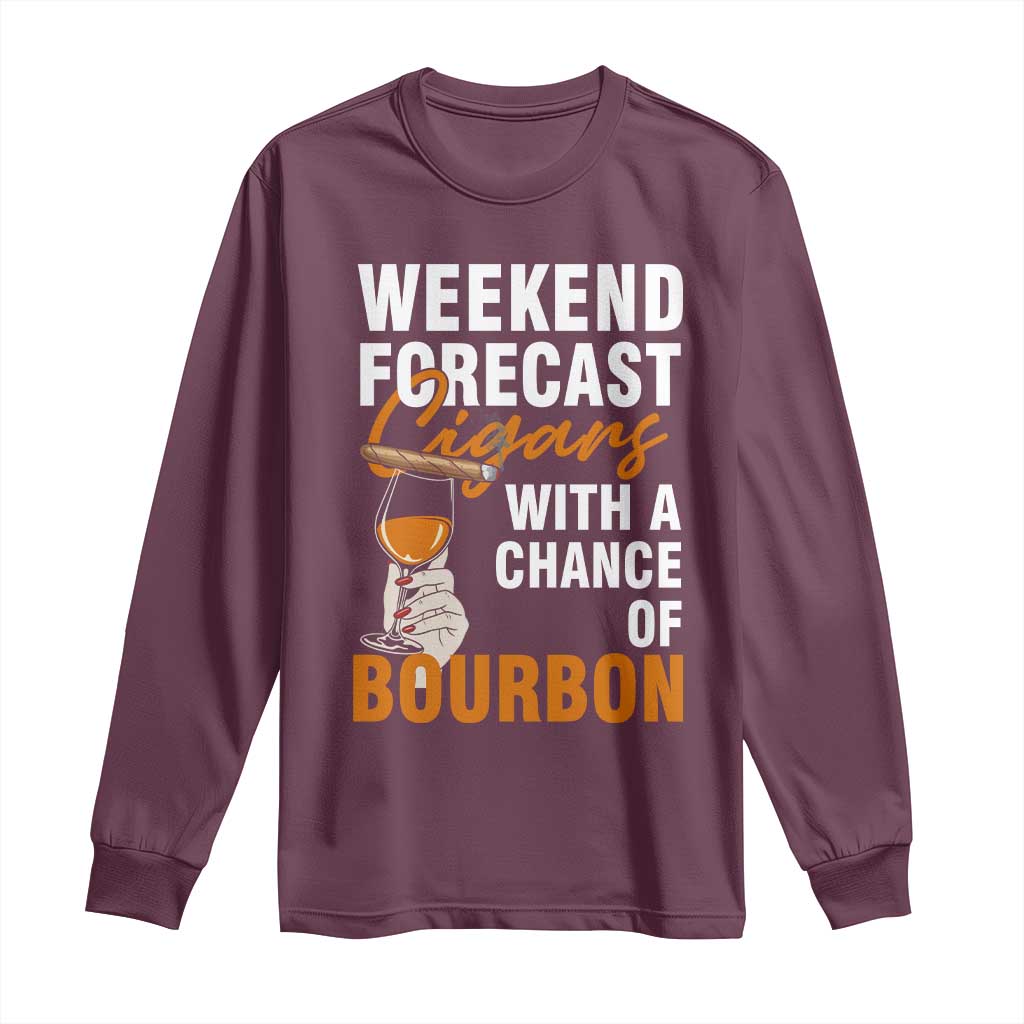 Weekend Forecast Cigars And Bourbon Long Sleeve Shirt Gift For Women TS12 Maroon Print Your Wear
