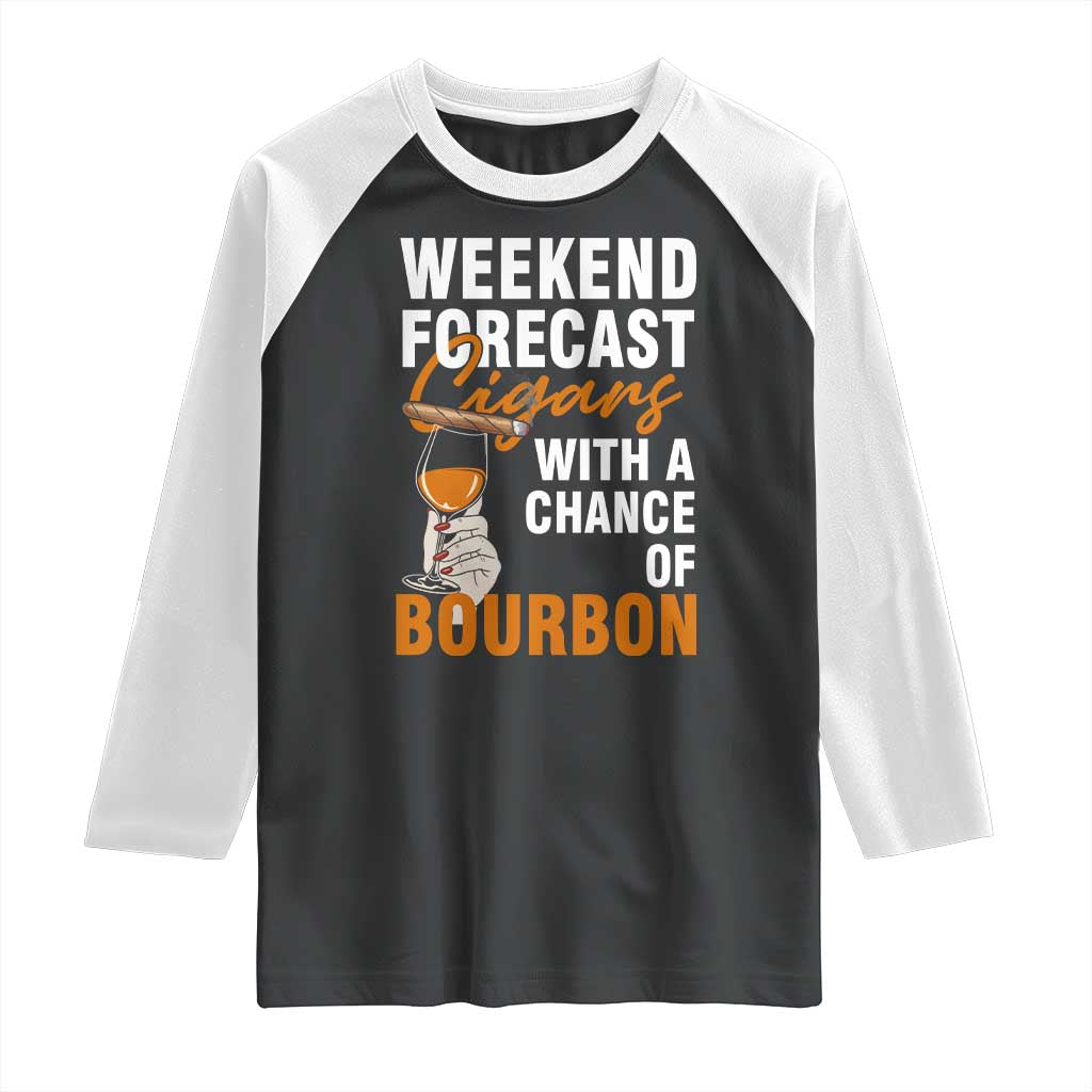 Weekend Forecast Cigars And Bourbon Raglan Shirt Gift For Women TS12 Black White Print Your Wear
