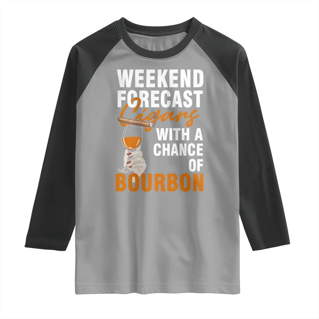 Weekend Forecast Cigars And Bourbon Raglan Shirt Gift For Women TS12 Sport Gray Black Print Your Wear