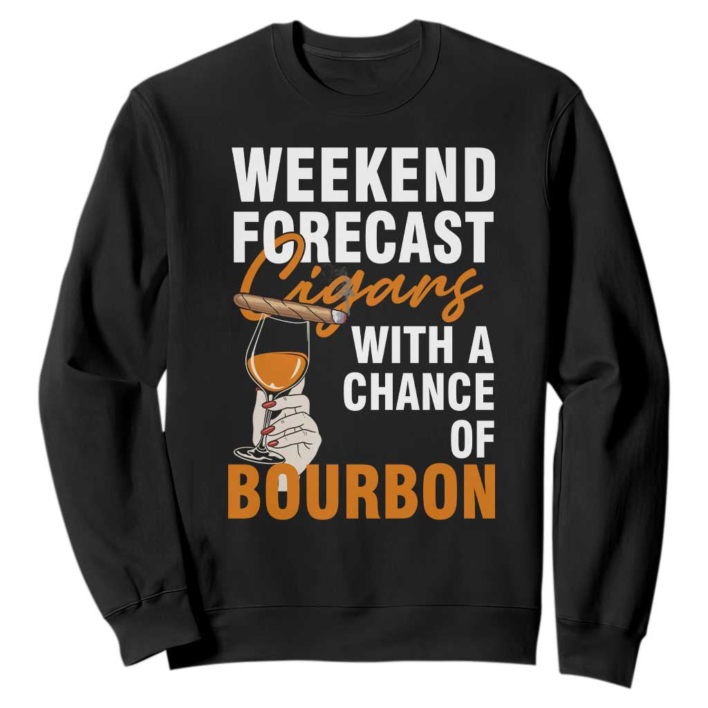 Weekend Forecast Cigars And Bourbon Sweatshirt Gift For Women TS12 Black Print Your Wear