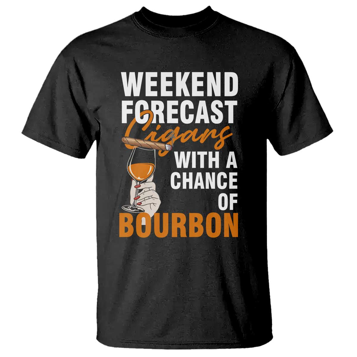 Weekend Forecast Cigars And Bourbon T Shirt Gift For Women TS12 Black Print Your Wear