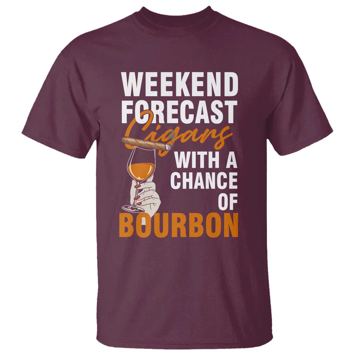 Weekend Forecast Cigars And Bourbon T Shirt Gift For Women TS12 Maroon Print Your Wear