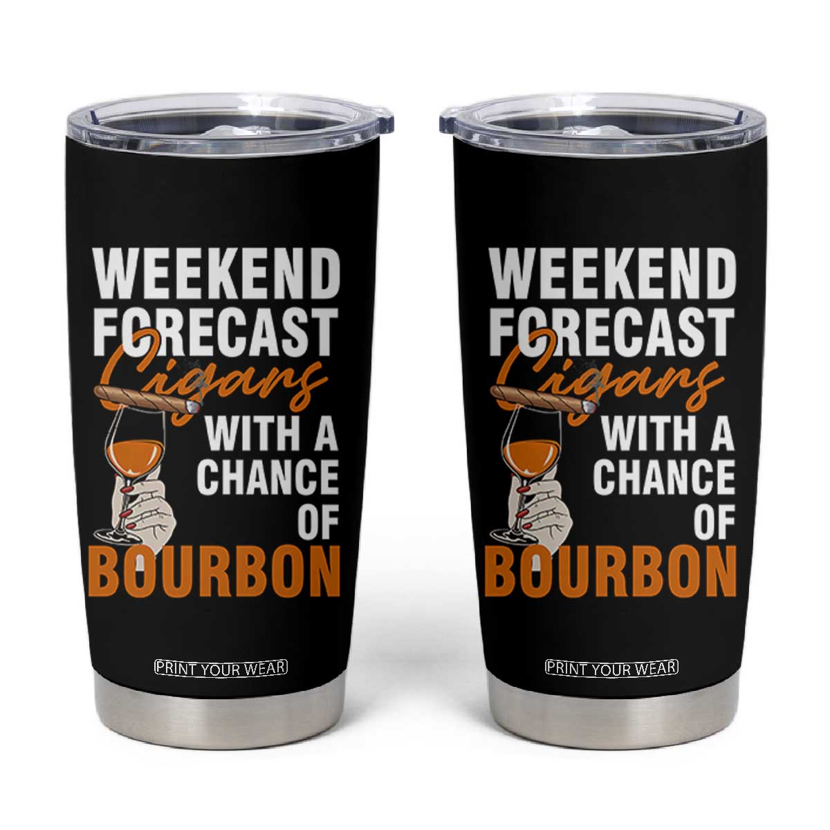 Weekend Forecast Cigars And Bourbon Tumbler Cup Gift For Women TS12 Black Print Your Wear