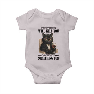 Funny Sarcastic Cat Baby Onesie Everything Will Kill You So Choose Something Fun TS12 Ice Gray Print Your Wear