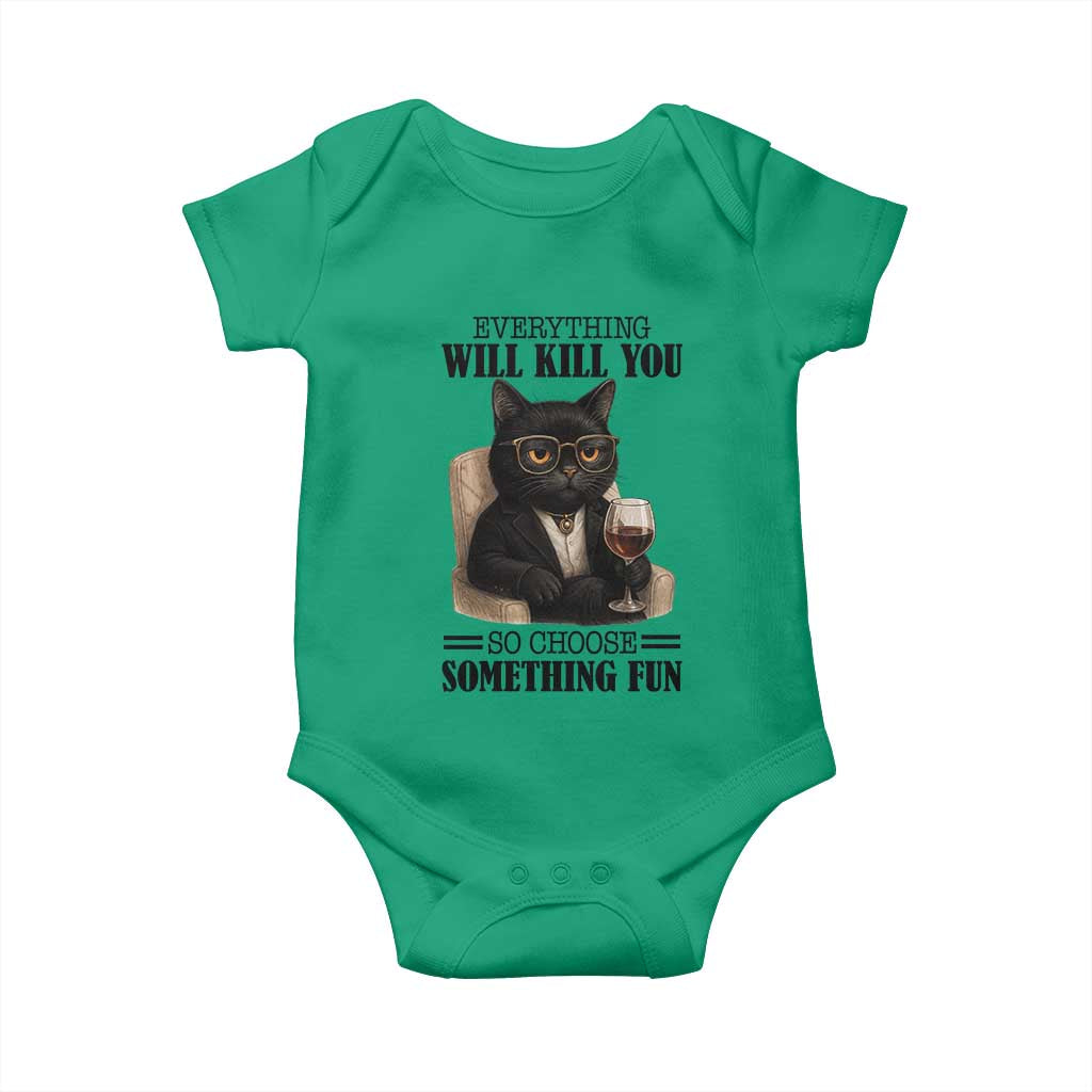 Funny Sarcastic Cat Baby Onesie Everything Will Kill You So Choose Something Fun TS12 Irish Green Print Your Wear