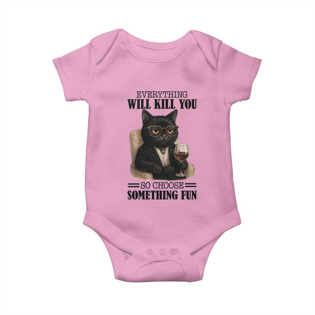Funny Sarcastic Cat Baby Onesie Everything Will Kill You So Choose Something Fun TS12 Light Pink Print Your Wear