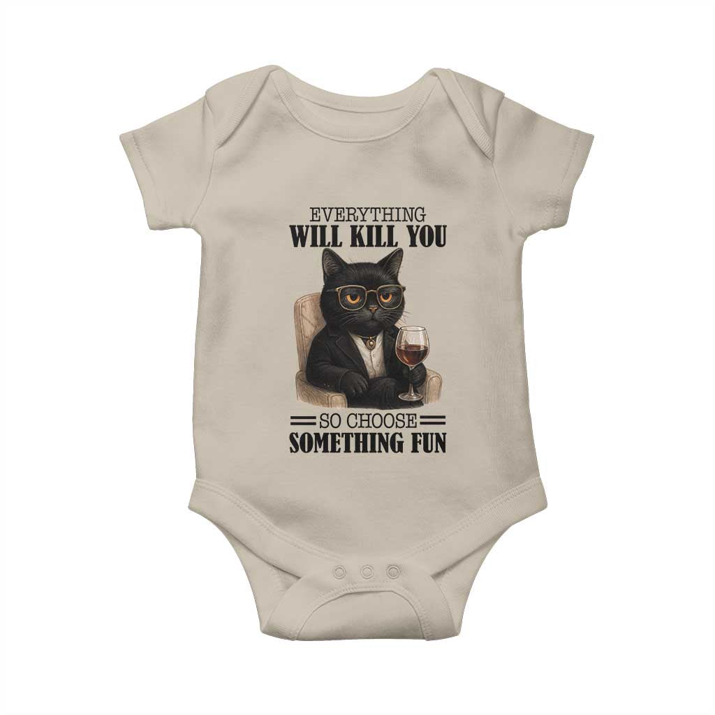 Funny Sarcastic Cat Baby Onesie Everything Will Kill You So Choose Something Fun TS12 Sand Print Your Wear