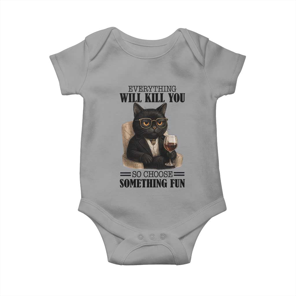 Funny Sarcastic Cat Baby Onesie Everything Will Kill You So Choose Something Fun TS12 Sport Gray Print Your Wear