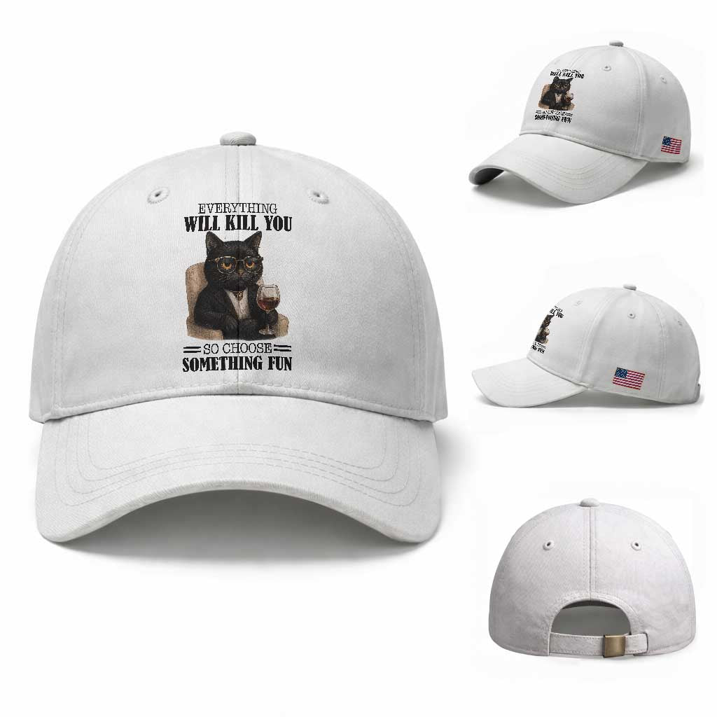 Funny Sarcastic Cat Baseball Cap Everything Will Kill You So Choose Something Fun TS12 Baseball Cap Universal Fit White Print Your Wear