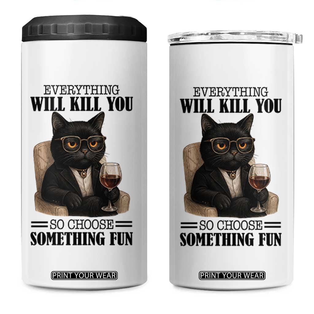 Funny Sarcastic Cat 4 in 1 Can Cooler Tumbler Everything Will Kill You So Choose Something Fun TS12 One Size: 16 oz White Print Your Wear