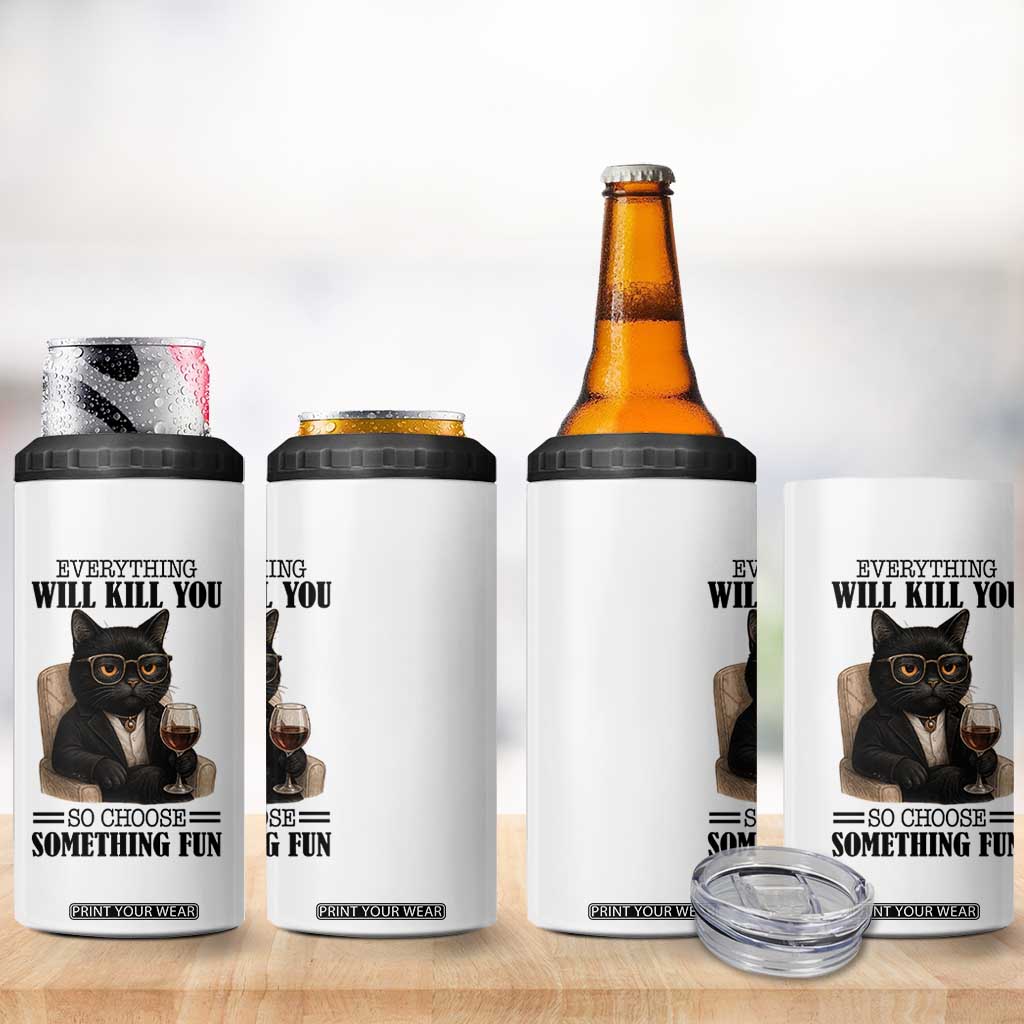 Funny Sarcastic Cat 4 in 1 Can Cooler Tumbler Everything Will Kill You So Choose Something Fun TS12 Print Your Wear