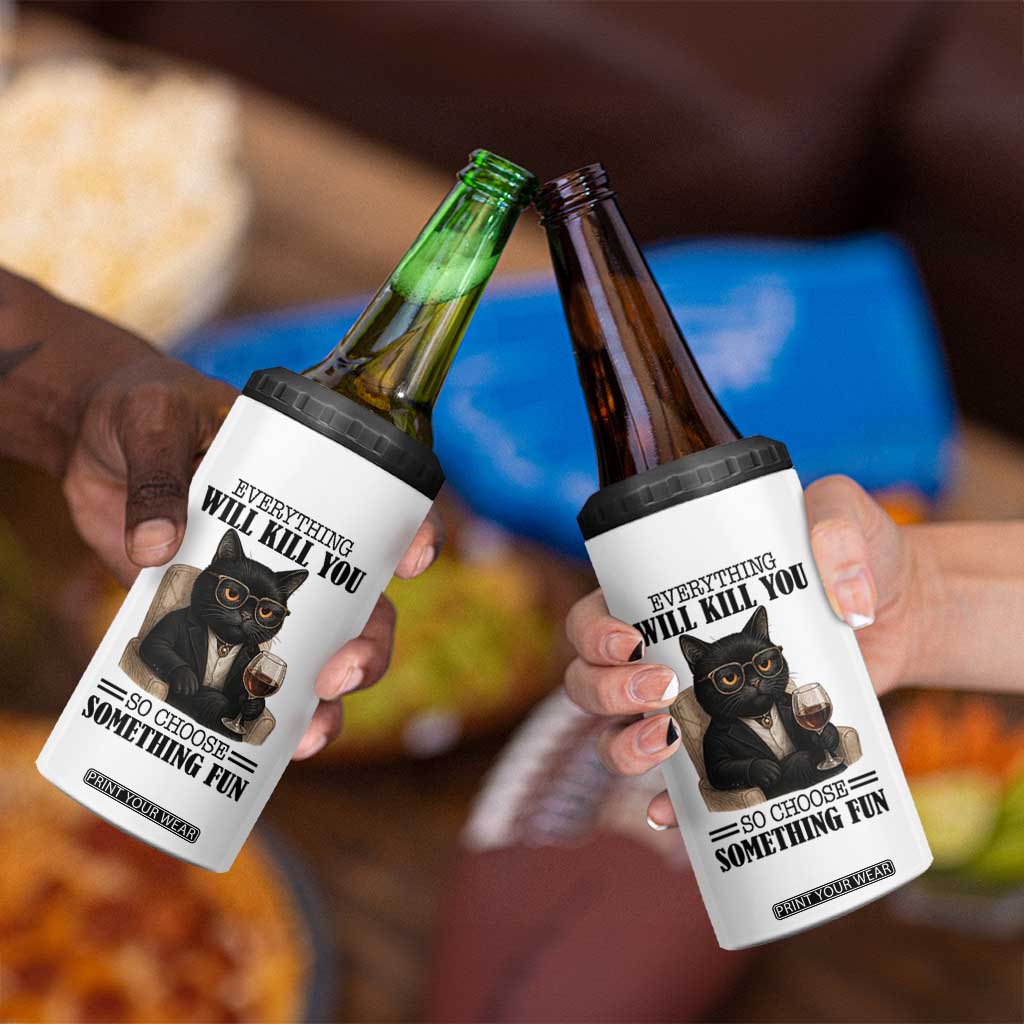 Funny Sarcastic Cat 4 in 1 Can Cooler Tumbler Everything Will Kill You So Choose Something Fun TS12 Print Your Wear