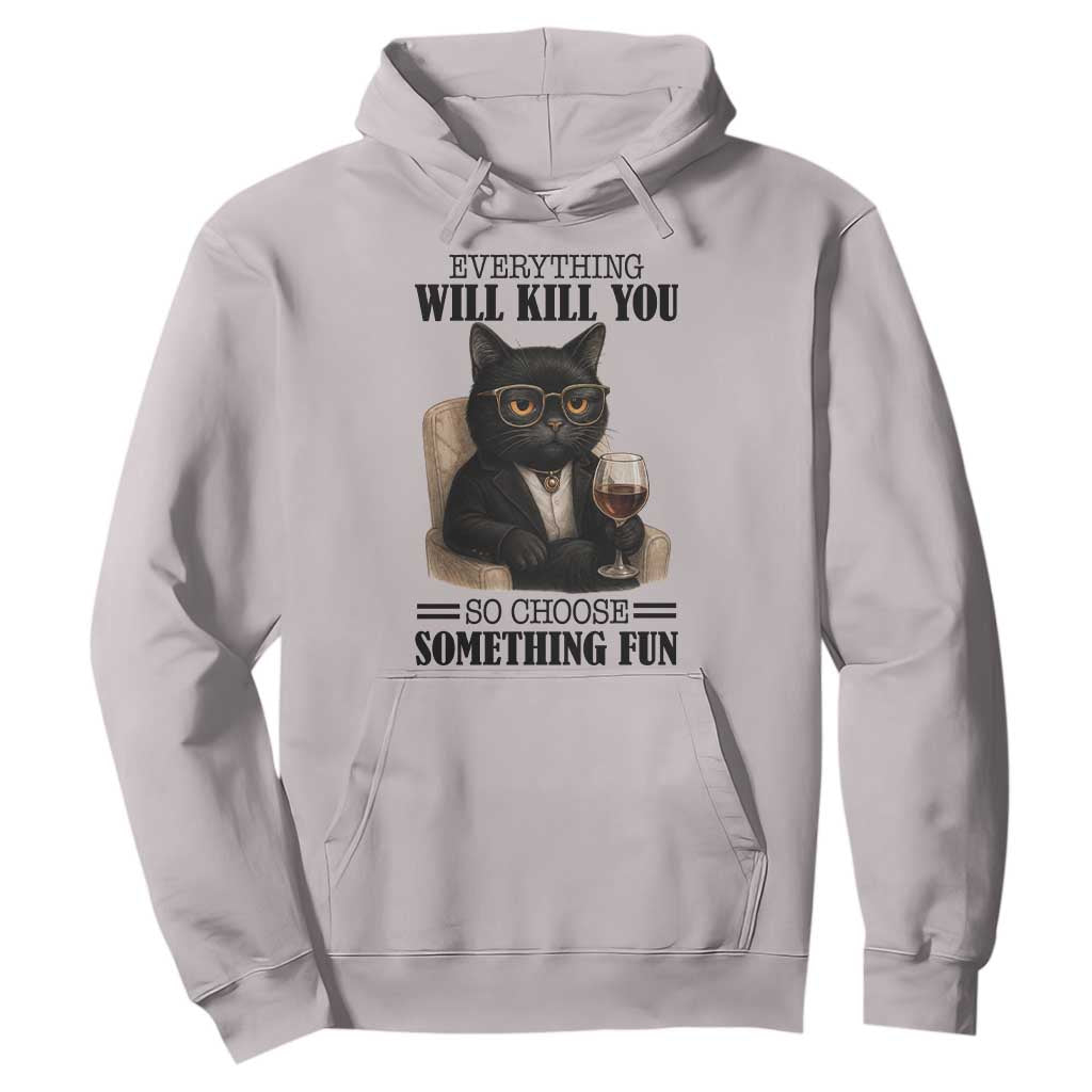 Funny Sarcastic Cat Hoodie Everything Will Kill You So Choose Something Fun TS12 Ice Gray Print Your Wear