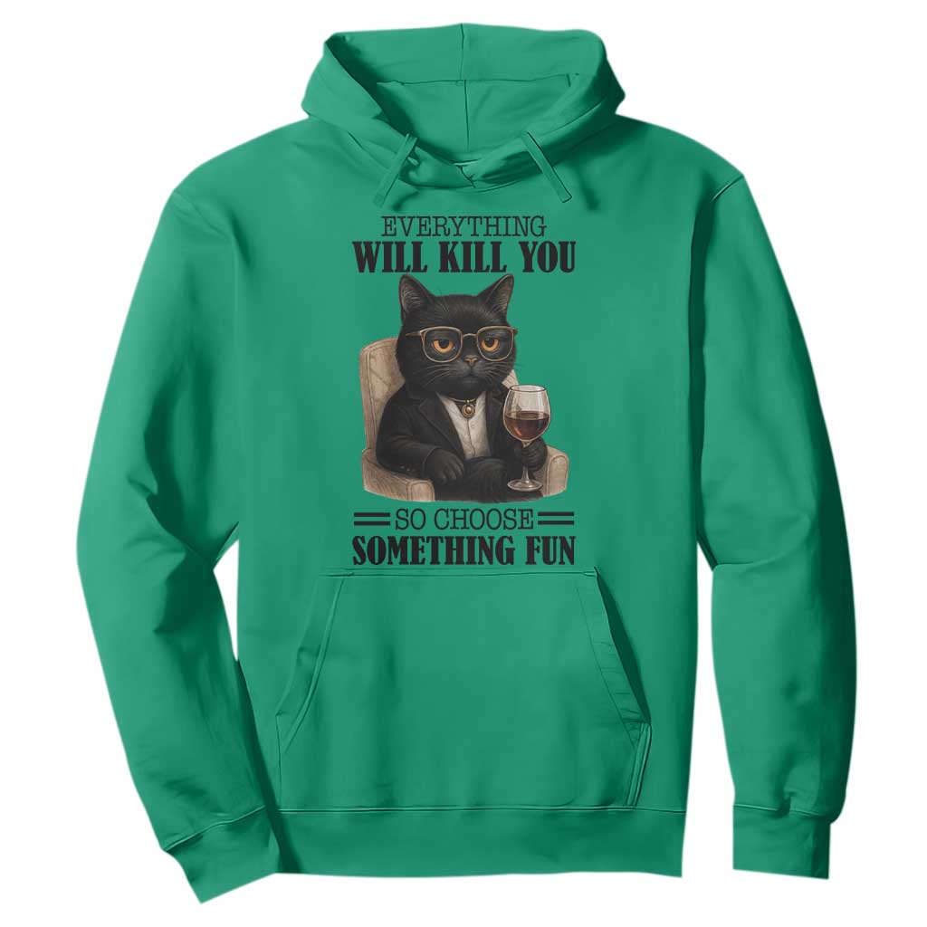 Funny Sarcastic Cat Hoodie Everything Will Kill You So Choose Something Fun TS12 Irish Green Print Your Wear