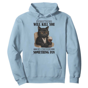Funny Sarcastic Cat Hoodie Everything Will Kill You So Choose Something Fun TS12 Light Blue Print Your Wear