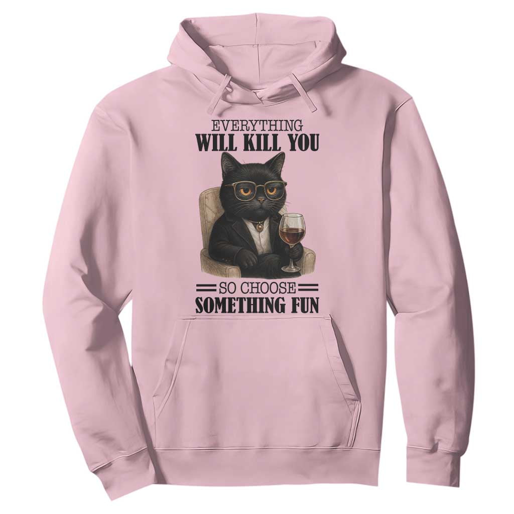 Funny Sarcastic Cat Hoodie Everything Will Kill You So Choose Something Fun TS12 Light Pink Print Your Wear