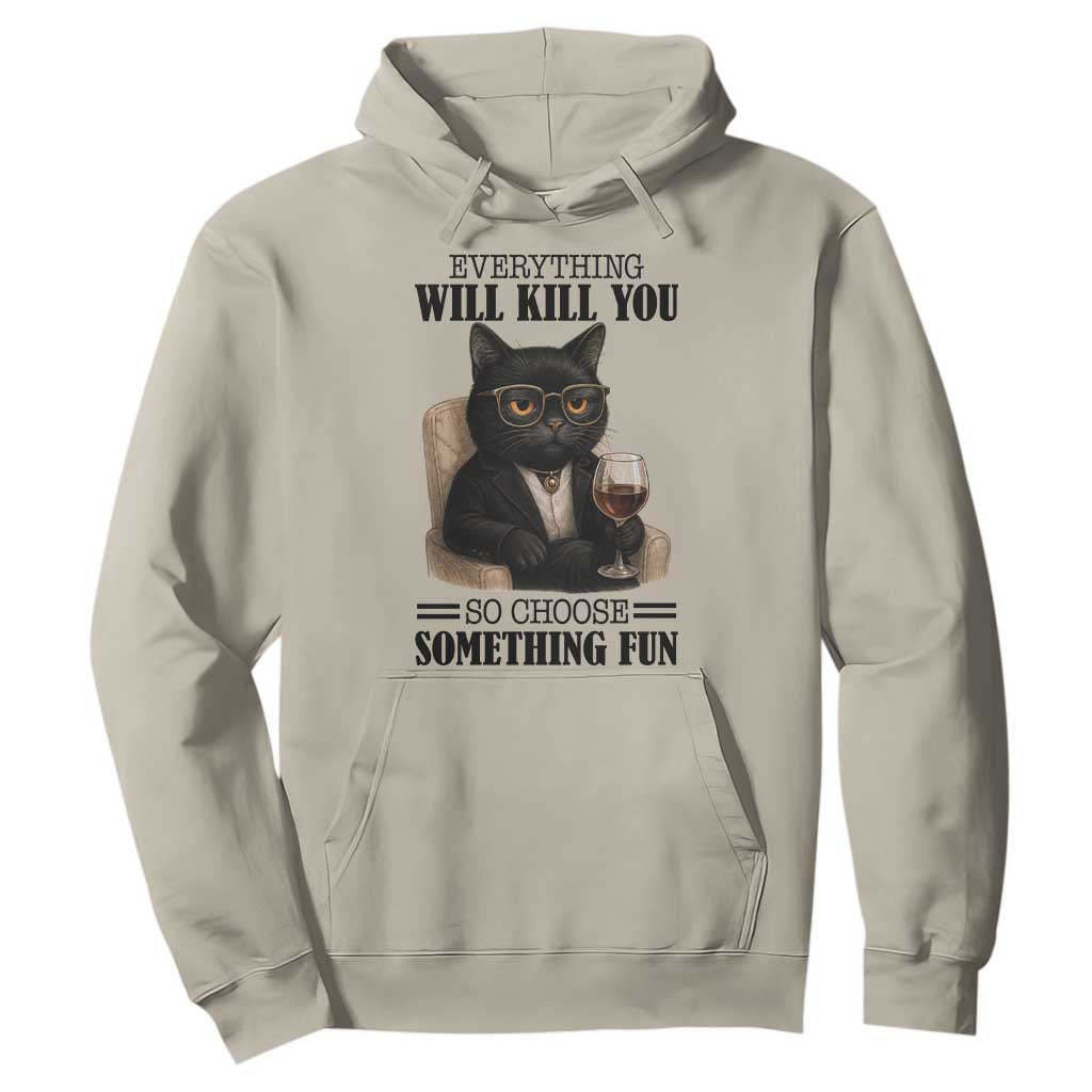 Funny Sarcastic Cat Hoodie Everything Will Kill You So Choose Something Fun TS12 Sand Print Your Wear