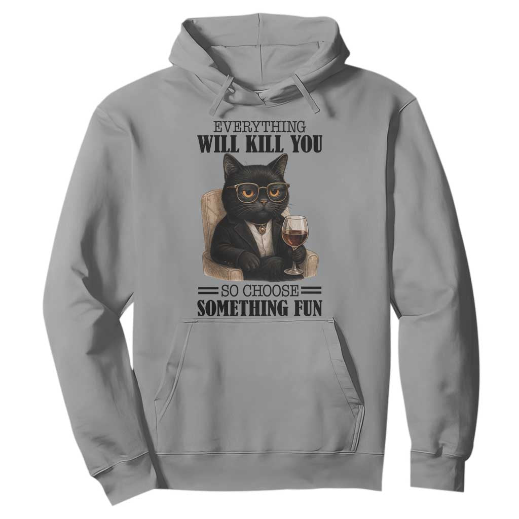 Funny Sarcastic Cat Hoodie Everything Will Kill You So Choose Something Fun TS12 Sport Gray Print Your Wear