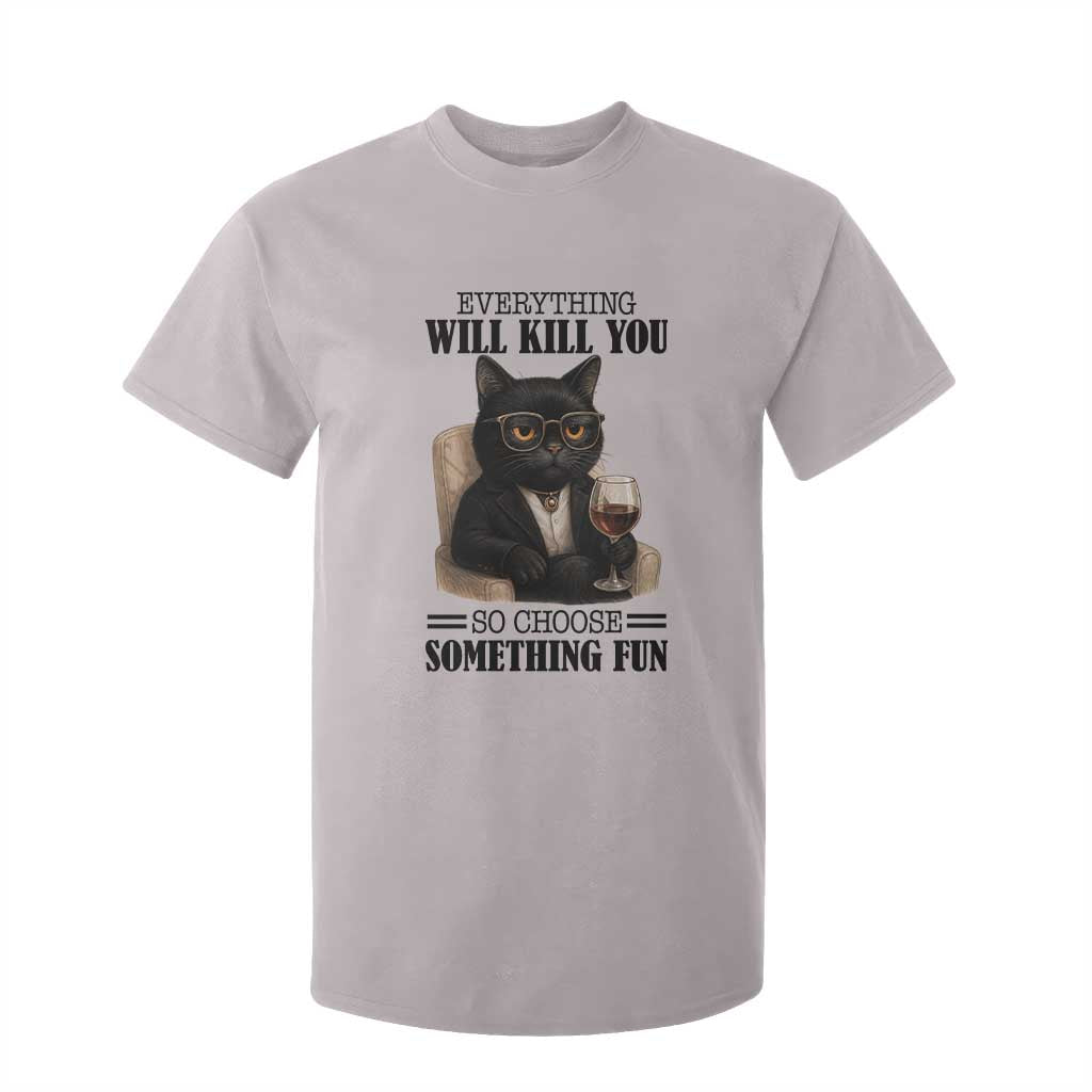 Funny Sarcastic Cat T Shirt For Kid Everything Will Kill You So Choose Something Fun TS12 Ice Gray Print Your Wear