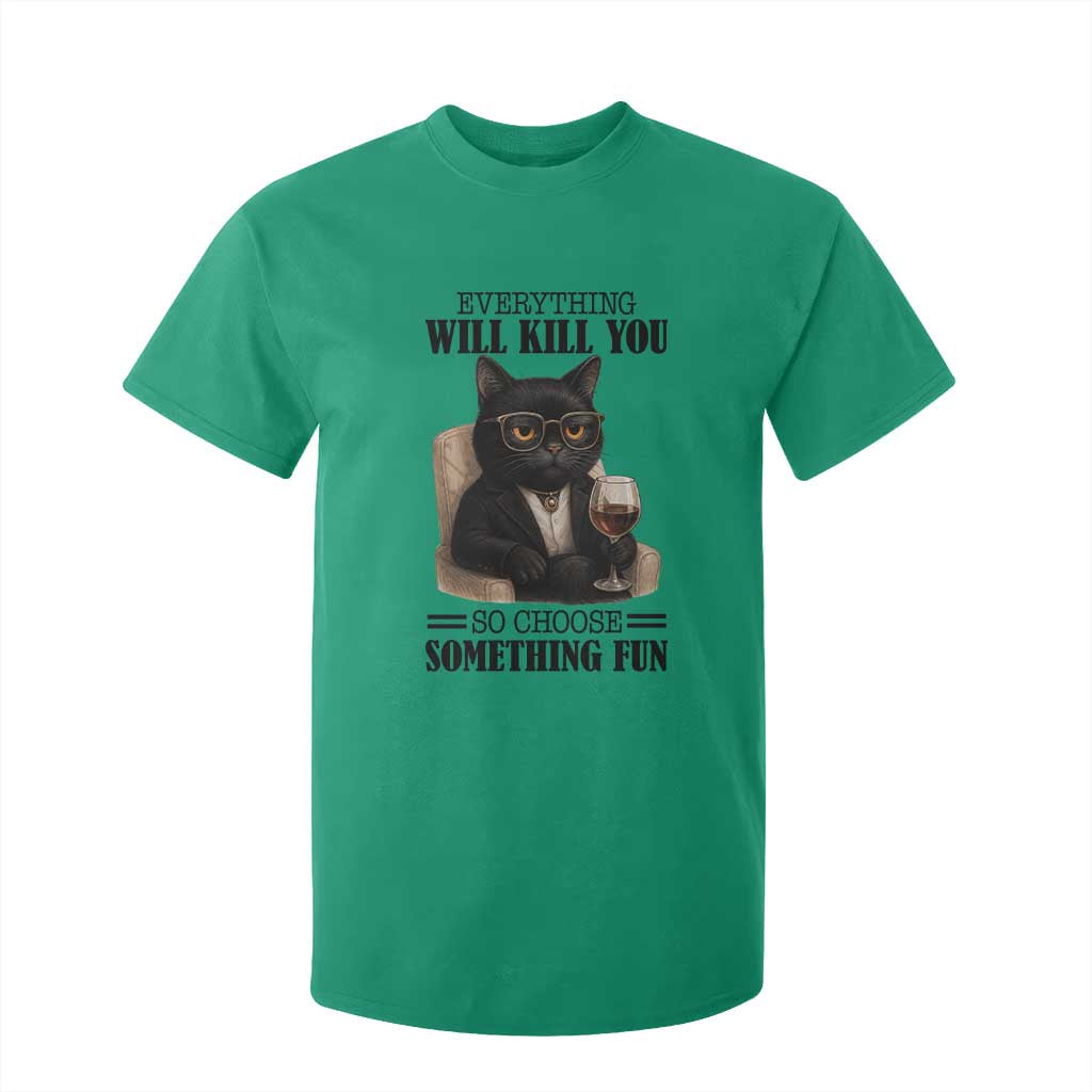 Funny Sarcastic Cat T Shirt For Kid Everything Will Kill You So Choose Something Fun TS12 Irish Green Print Your Wear