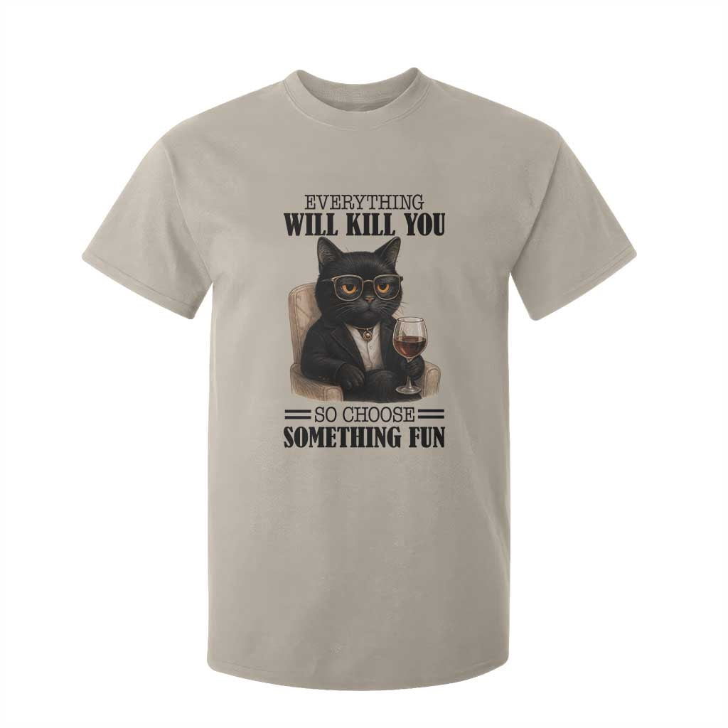 Funny Sarcastic Cat T Shirt For Kid Everything Will Kill You So Choose Something Fun TS12 Sand Print Your Wear