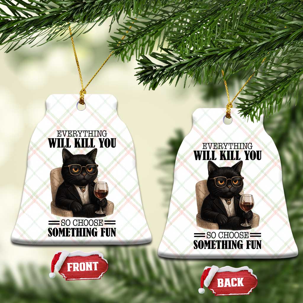 Funny Sarcastic Cat Ceramic Ornament Everything Will Kill You So Choose Something Fun TS12 Print Your Wear