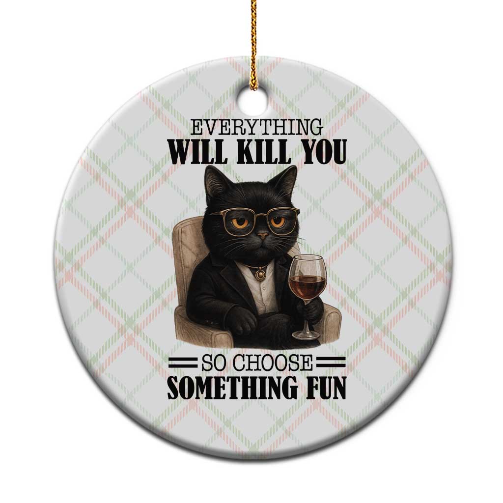 Funny Sarcastic Cat Ceramic Ornament Everything Will Kill You So Choose Something Fun TS12 1pc Christmas Plaid Print Your Wear
