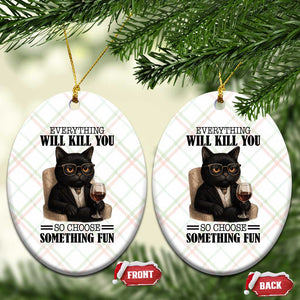 Funny Sarcastic Cat Ceramic Ornament Everything Will Kill You So Choose Something Fun TS12 Print Your Wear