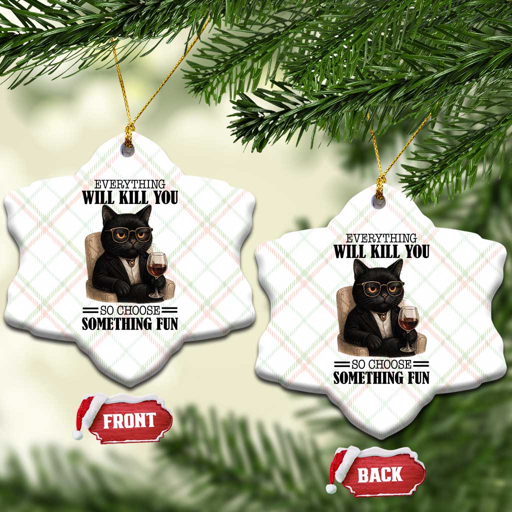 Funny Sarcastic Cat Ceramic Ornament Everything Will Kill You So Choose Something Fun TS12 Print Your Wear