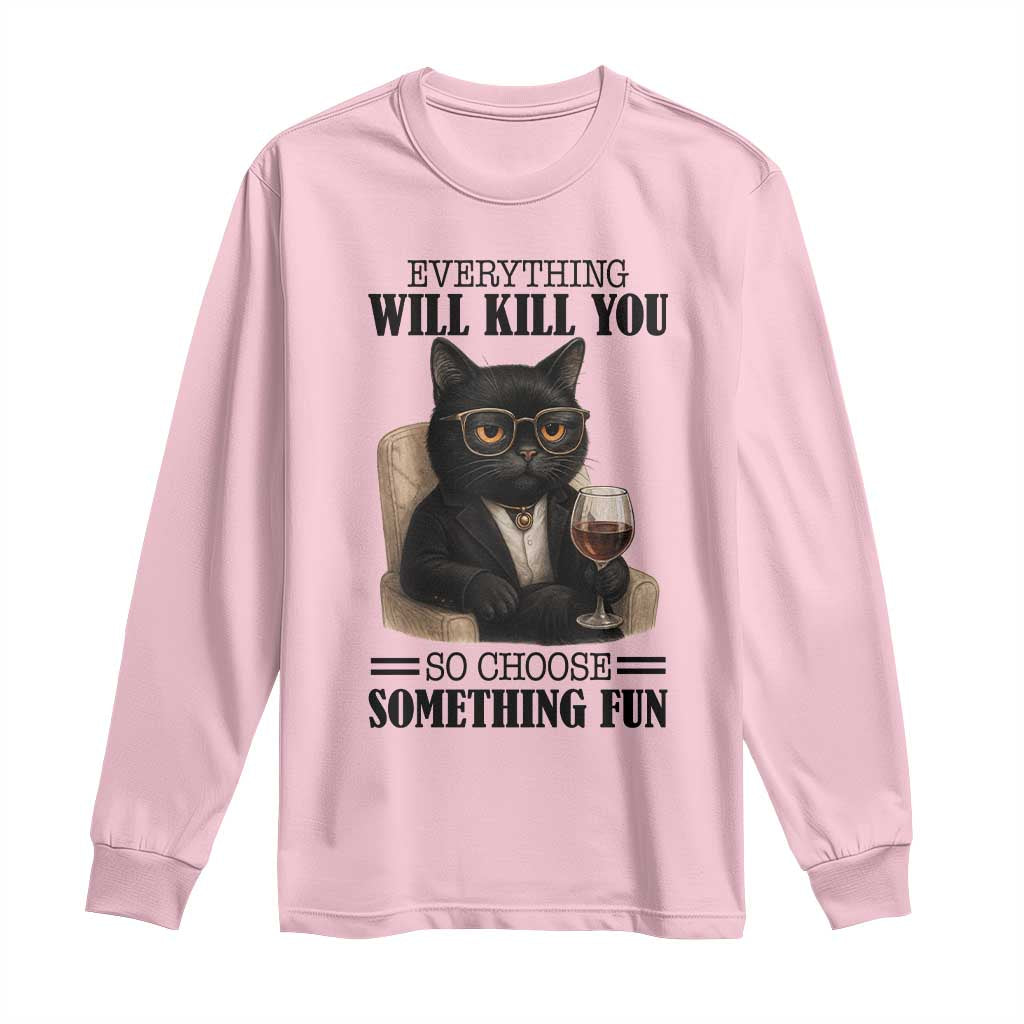 Funny Sarcastic Cat Long Sleeve Shirt Everything Will Kill You So Choose Something Fun TS12 Light Pink Print Your Wear