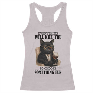 Funny Sarcastic Cat Racerback Tank Top Everything Will Kill You So Choose Something Fun TS12 Ice Gray Print Your Wear