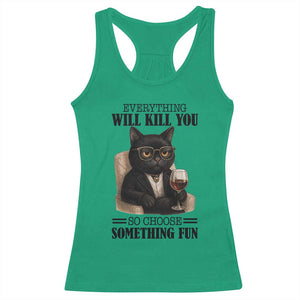 Funny Sarcastic Cat Racerback Tank Top Everything Will Kill You So Choose Something Fun TS12 Irish Green Print Your Wear