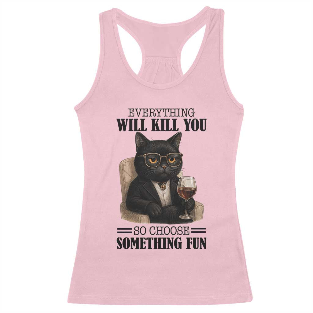 Funny Sarcastic Cat Racerback Tank Top Everything Will Kill You So Choose Something Fun TS12 Light Pink Print Your Wear