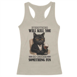 Funny Sarcastic Cat Racerback Tank Top Everything Will Kill You So Choose Something Fun TS12 Sand Print Your Wear