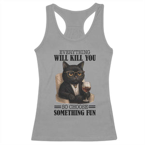 Funny Sarcastic Cat Racerback Tank Top Everything Will Kill You So Choose Something Fun TS12 Sport Gray Print Your Wear