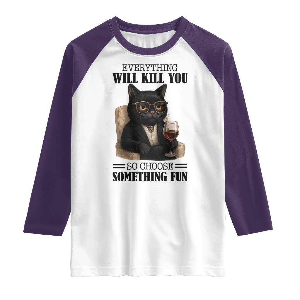 Funny Sarcastic Cat Raglan Shirt Everything Will Kill You So Choose Something Fun TS12 White Purple Print Your Wear