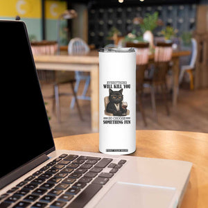 Funny Sarcastic Cat Skinny Tumbler Everything Will Kill You So Choose Something Fun TS12 Print Your Wear