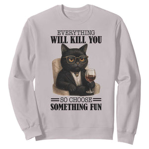 Funny Sarcastic Cat Sweatshirt Everything Will Kill You So Choose Something Fun TS12 Ice Gray Print Your Wear