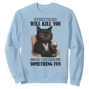 Funny Sarcastic Cat Sweatshirt Everything Will Kill You So Choose Something Fun TS12 Light Blue Print Your Wear