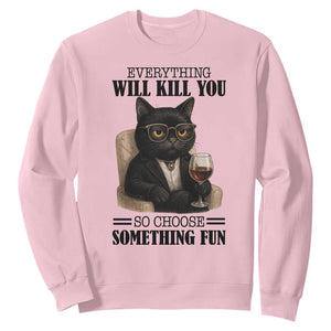 Funny Sarcastic Cat Sweatshirt Everything Will Kill You So Choose Something Fun TS12 Light Pink Print Your Wear