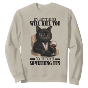 Funny Sarcastic Cat Sweatshirt Everything Will Kill You So Choose Something Fun TS12 Sand Print Your Wear