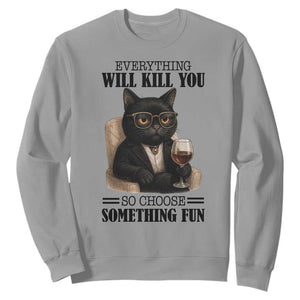 Funny Sarcastic Cat Sweatshirt Everything Will Kill You So Choose Something Fun TS12 Sport Gray Print Your Wear