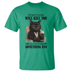 Funny Sarcastic Cat T Shirt Everything Will Kill You So Choose Something Fun TS12 Irish Green Print Your Wear